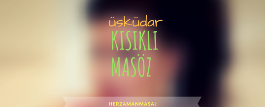 Kısıklı Masöz Üsküdar İstanbul