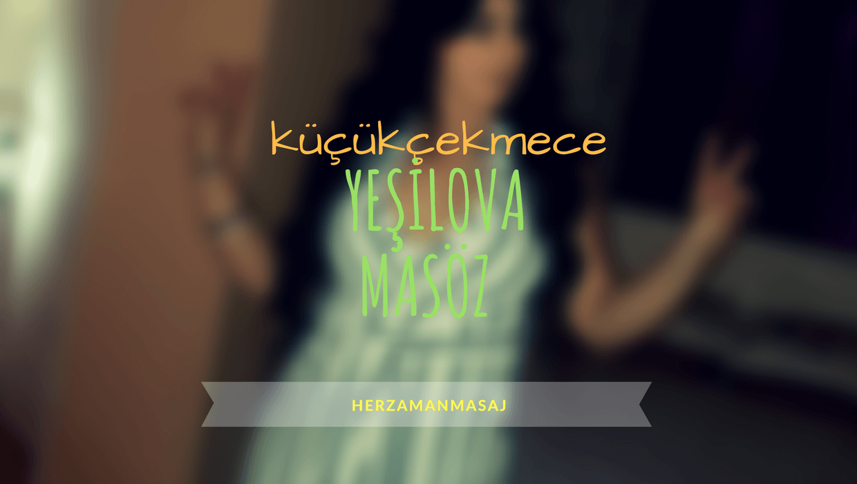 Yeşilova Masöz Küçükçekmece İstanbul Yeşilova Masöz Küçükçekmece İstanbul