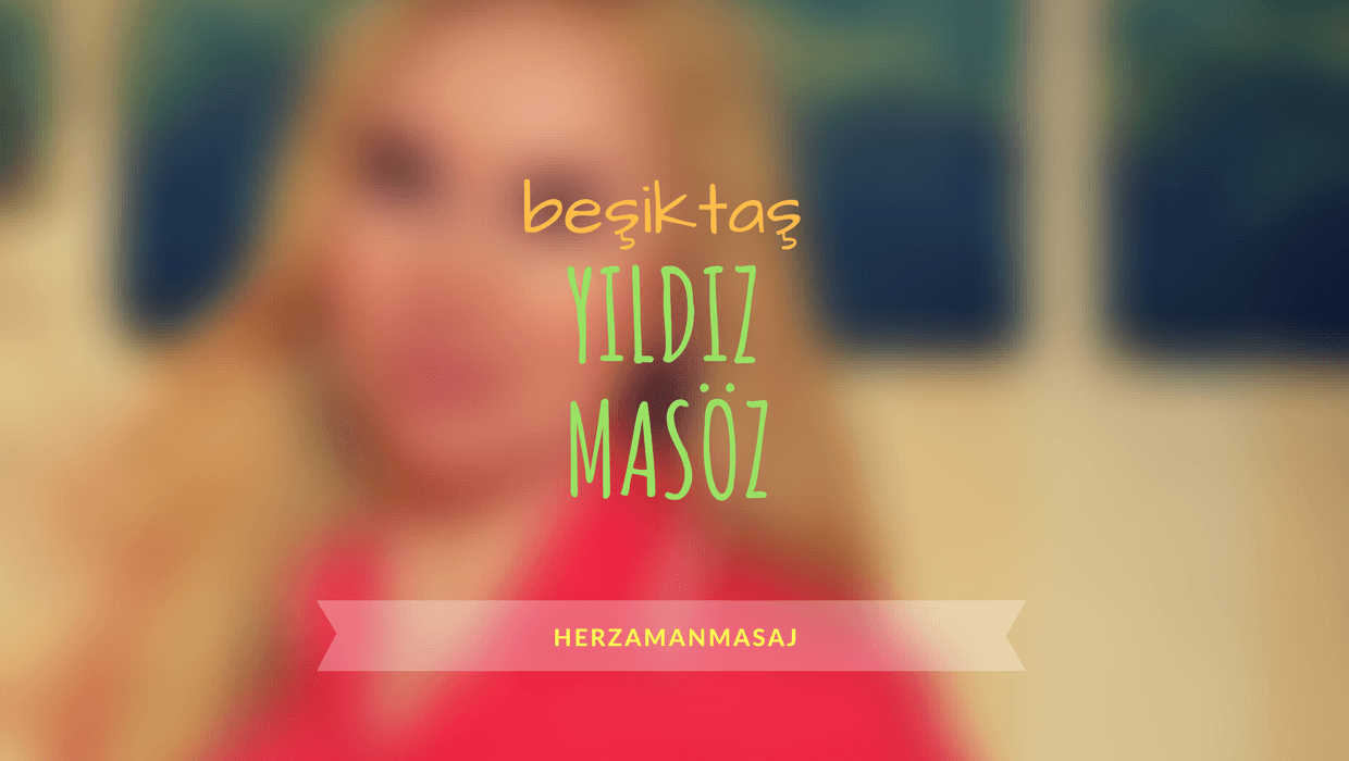 Yıldız Masöz Beşiktaş İstanbul Yıldız Masöz Beşiktaş İstanbul